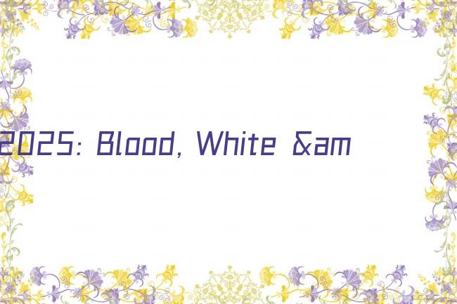 2025: Blood, White &amp;amp; Blue剧照